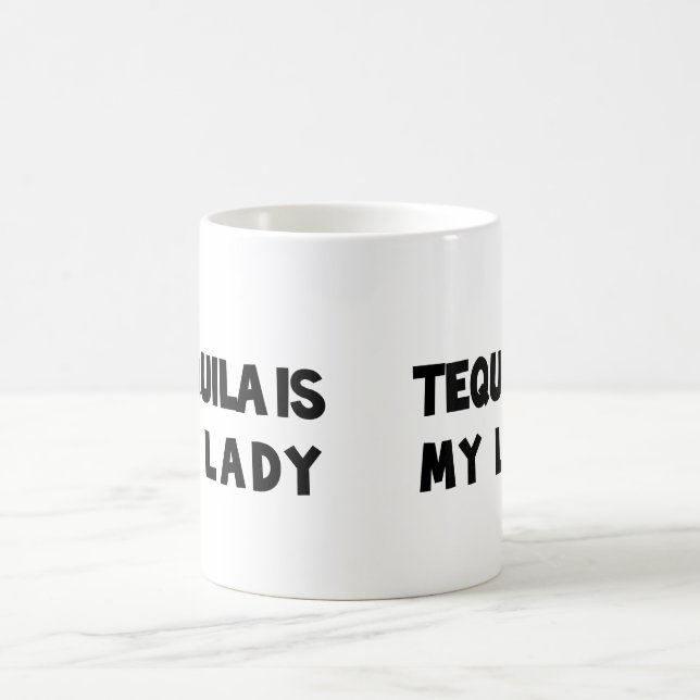 Tequila Is My Lady Coffee Mug (Center)