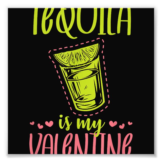 Tequila Is My Valentine Funny Anti Valentines Day Photo Print (Front)