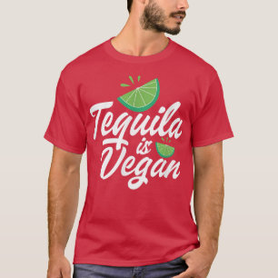 Tequila Is Vegan Vegetarian Tequila Drinker Vegani T-Shirt