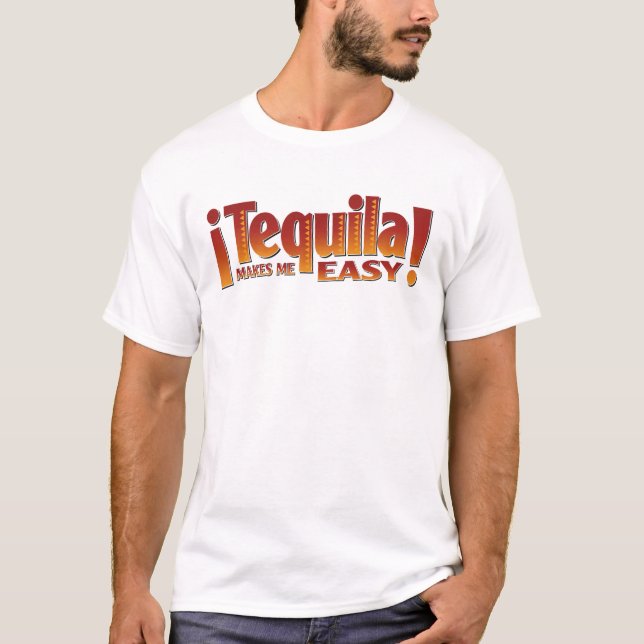 Tequila Makes Me Easy T-Shirt (Front)