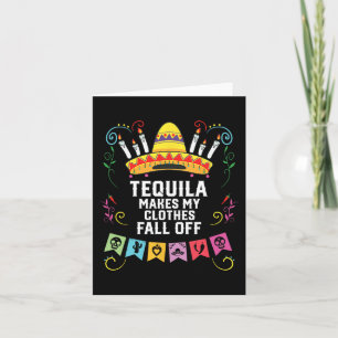 Tequila Makes My Clothes Fall Off Alcoholic Tequil Card