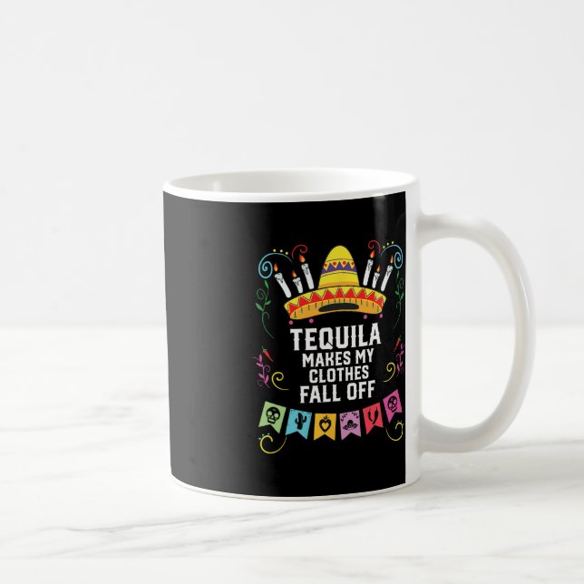 Tequila Makes My Clothes Fall Off Alcoholic Tequil Coffee Mug (Right)