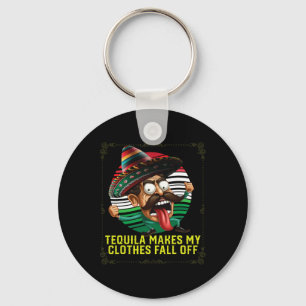 Tequila Makes My Clothes Fall Off Alcoholic Tequil Key Ring