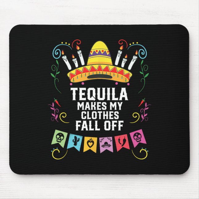 Tequila Makes My Clothes Fall Off Alcoholic Tequil Mouse Pad (Front)