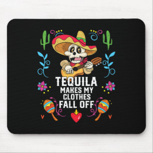 Tequila Makes My Clothes Fall Off Alcoholic Tequil Mouse Pad