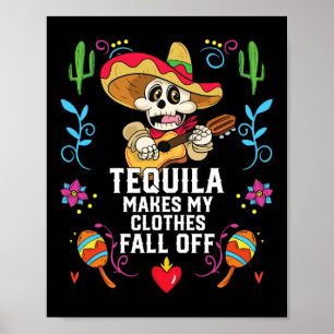 Tequila Makes My Clothes Fall Off Alcoholic Tequil Poster