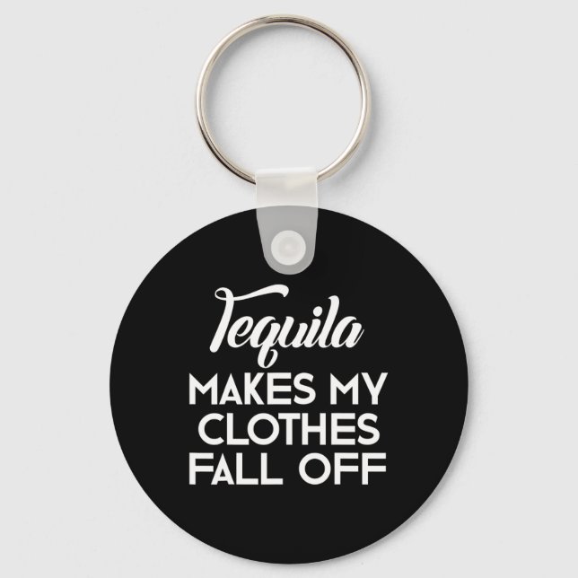 Tequila Makes My Clothes Fall Off  Tequila Lovers  Key Ring (Front)