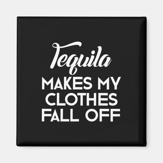 Tequila Makes My Clothes Fall Off  Tequila Lovers  Magnet (Front)