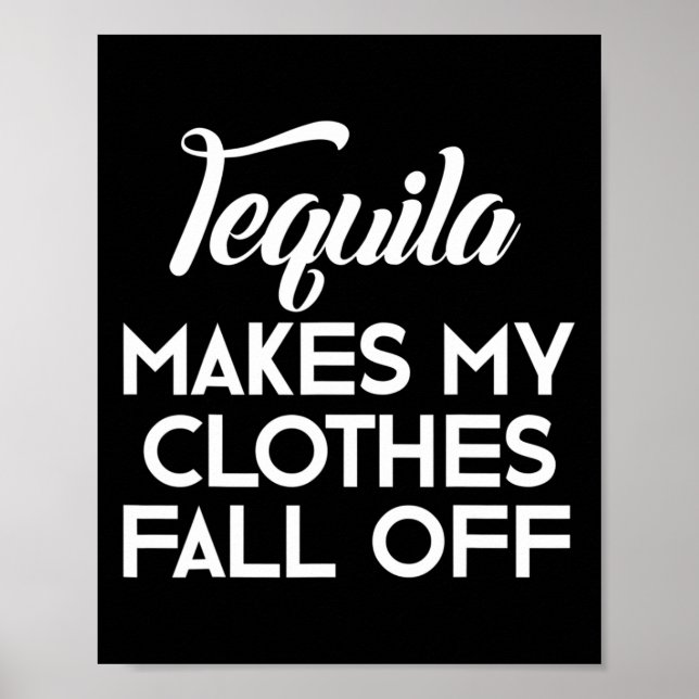 Tequila Makes My Clothes Fall Off  Tequila Lovers  Poster (Front)