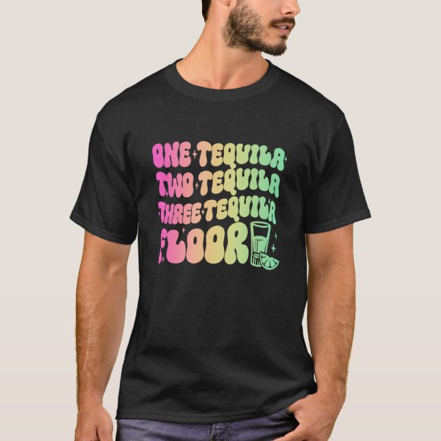 Tequila  One Tequila Two Tequila Three Tequila Flo T-Shirt (Front)
