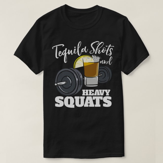 Tequila Shots And Heavy Squats T-Shirt (Design Front)