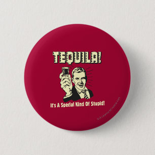 Tequila: Special Kind of Stupid 6 Cm Round Badge