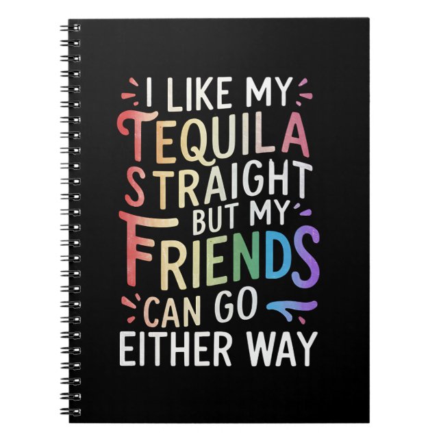 Tequila Straight Friends Go Either Way Funny LGBT  Notebook (Front)