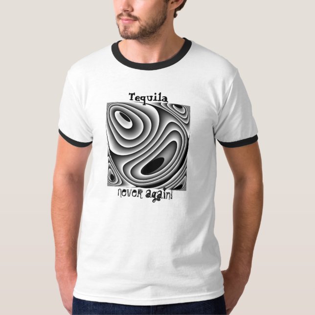 Tequila T-Shirt. OMG-Never again! T-Shirt (Front)