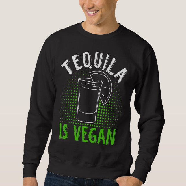 Tequila Vegan For Vegan   Sweatshirt (Front)