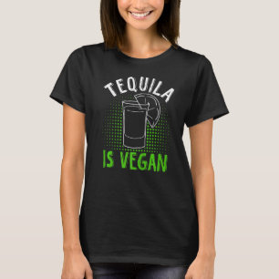 Tequila Vegan For Vegan T-Shirt