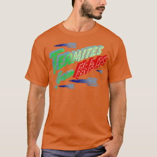 Termites From Mars T-Shirt