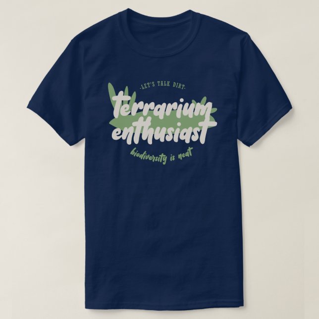 Terrarium Enthusiast - Lets talk dirt biodiversity T-Shirt (Design Front)