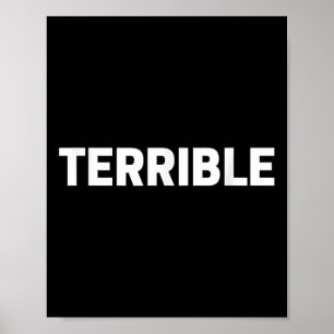 Terrible Funny Sarcastic Word Saying Novelty Tee  Poster
