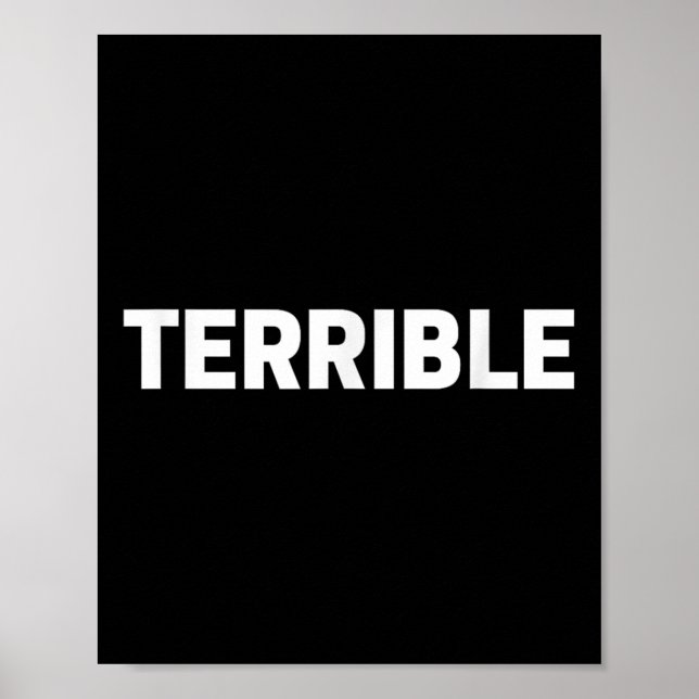 Terrible Funny Sarcastic Word Saying Novelty Tee  Poster (Front)