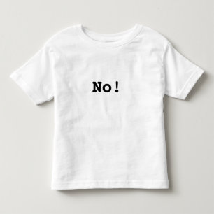 Terrible Toddler T's: No! T-Shirt