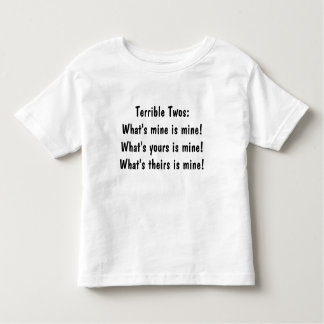 Terrible Twos:What's mine is mine!What's yours ... Toddler T-Shirt