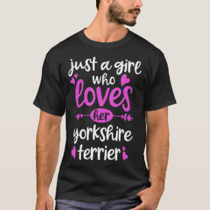 Terrier Gift Just A Girl Who Loves Her Yorkshire T T-Shirt