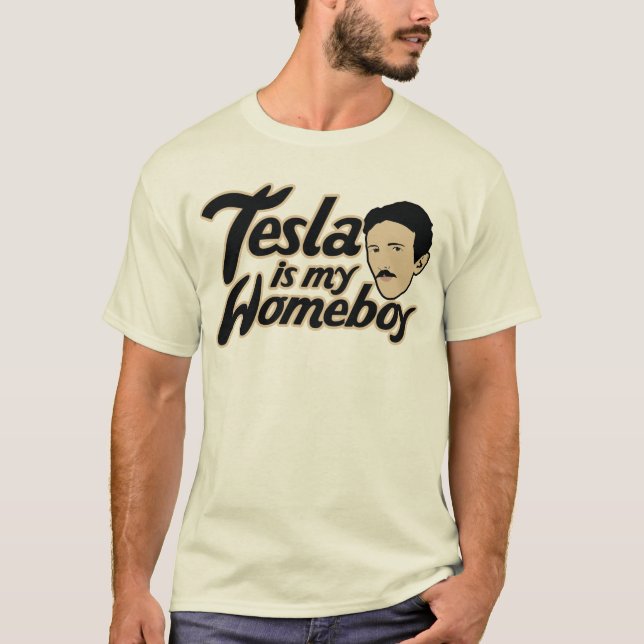 Tesla is my Homeboy T-Shirt (Front)