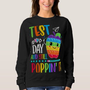 Test Day And Still Poppin Rock The Test Pop It Te Sweatshirt