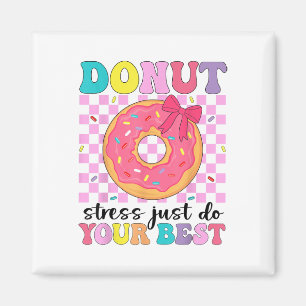 Test Day Doughnut Stress Just Do Your Best Teacher Magnet