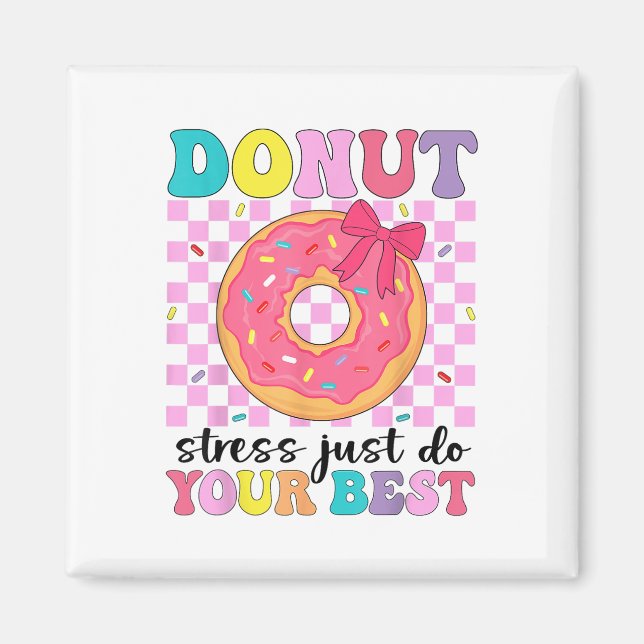 Test Day Doughnut Stress Just Do Your Best Teacher Magnet (Front)