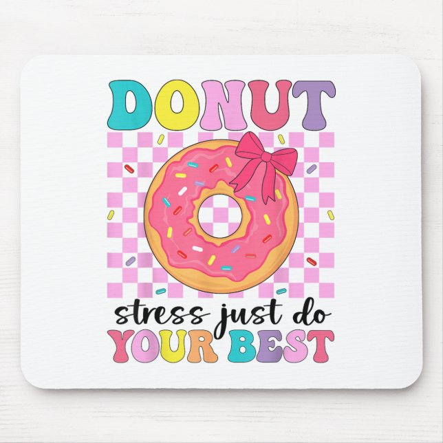 Test Day Doughnut Stress Just Do Your Best Teacher Mouse Pad (Front)