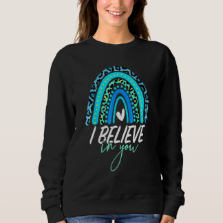 Test Day I Believe In You Rainbow  Students Teache Sweatshirt