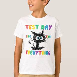 Test Day It's Fine Im Fine Everything Is Fine Quot T-Shirt
