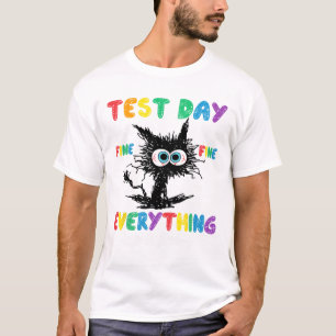 Test Day It's Fine Im Fine Everything Is Fine Quot T-Shirt