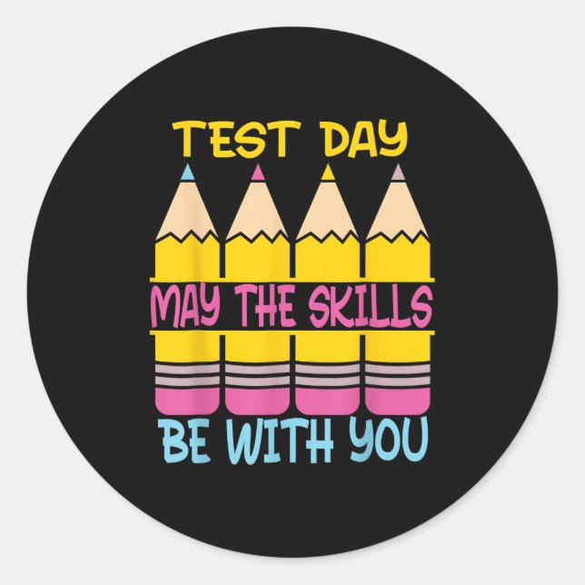 Test Day May The Skills Be With You Testing Day Te Classic Round Sticker (Front)