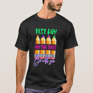 Test Day May The Skills Be With You Testing Day Te T-Shirt