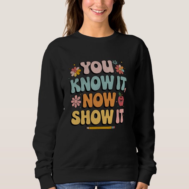 Test Day Motivational State Testing You Know It No Sweatshirt (Front)