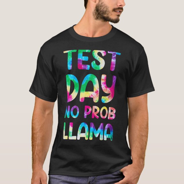 Test Day No Prob Llama Tye Die Teacher Testing Day T-Shirt (Front)