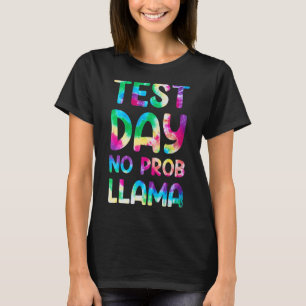 Test Day No Prob Llama Tye Die Teacher Testing Day T-Shirt