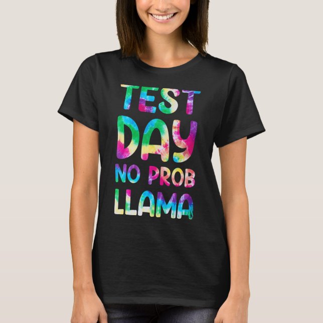 Test Day No Prob Llama Tye Die Teacher Testing Day T-Shirt (Front)