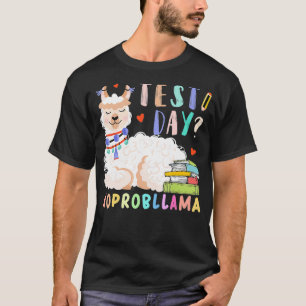 Test Day No Probllama Llama Teacher Teaching Testi T-Shirt