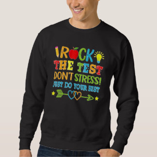 Test Day Rock The Test Dont Stress Just Do Your Be Sweatshirt