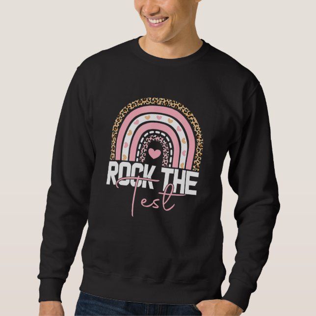 Test Day Rock The Test Teacher Testing Day Rainbow Sweatshirt (Front)