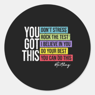 Test Day Rock The Test Teacher Testing Day You Got Classic Round Sticker