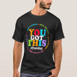 Test Day Rock The Test Teacher Testing Day You Got T-Shirt