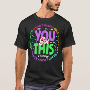 Test Day Rock The Test Teacher Testing Day You Got T-Shirt