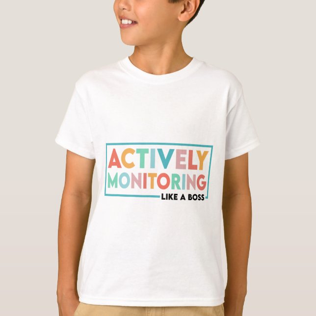 Test Day Teacher Actively Monitoring Like A Boss  T-Shirt (Front)