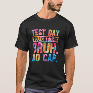 Test Day Teacher Bruh It's Test Day You Got This F T-Shirt