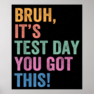 Test Day Teacher Bruh Its Test Day You Got This Poster